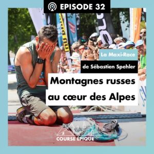 #32 "Montagnes russes au coeur des Alpes", la Maxi-Race de Sébastien Spehler