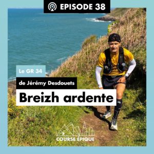 Episode #38 "Breizh ardente", le GR34 de Jérémy Desdouets