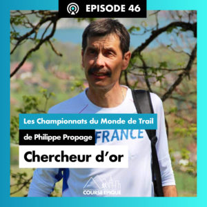 #46 "Chercheur d'or", les Championnats du Monde de Trail de Philippe Propage