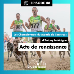 #48 "Acte de renaissance", les Championnats du Monde de Canicross d'Antony Le Moigne