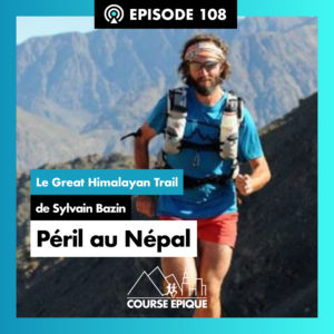Visuel de l'épisode 108 de Course Epique "Péril au Népal", le Great Himalayan Trail de Sylvain Bazin