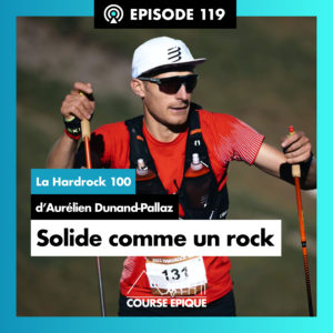 Visuel de l'épisode #119 de Course Epique : "Solide comme un rock", la Hardrock 100 d'Aurélien Dunand-Pallaz